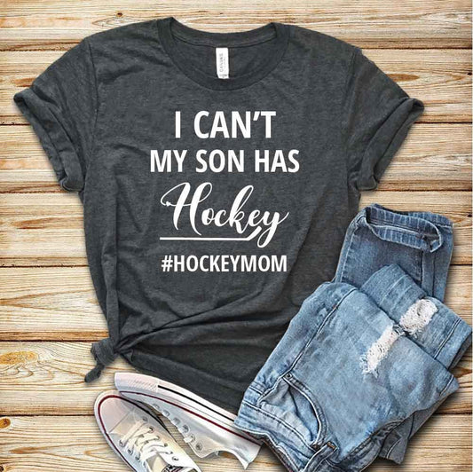 Unisex I Can't My Son Has Hockey Tshirt - Funny Hockey Mom T-Shirt, Gift