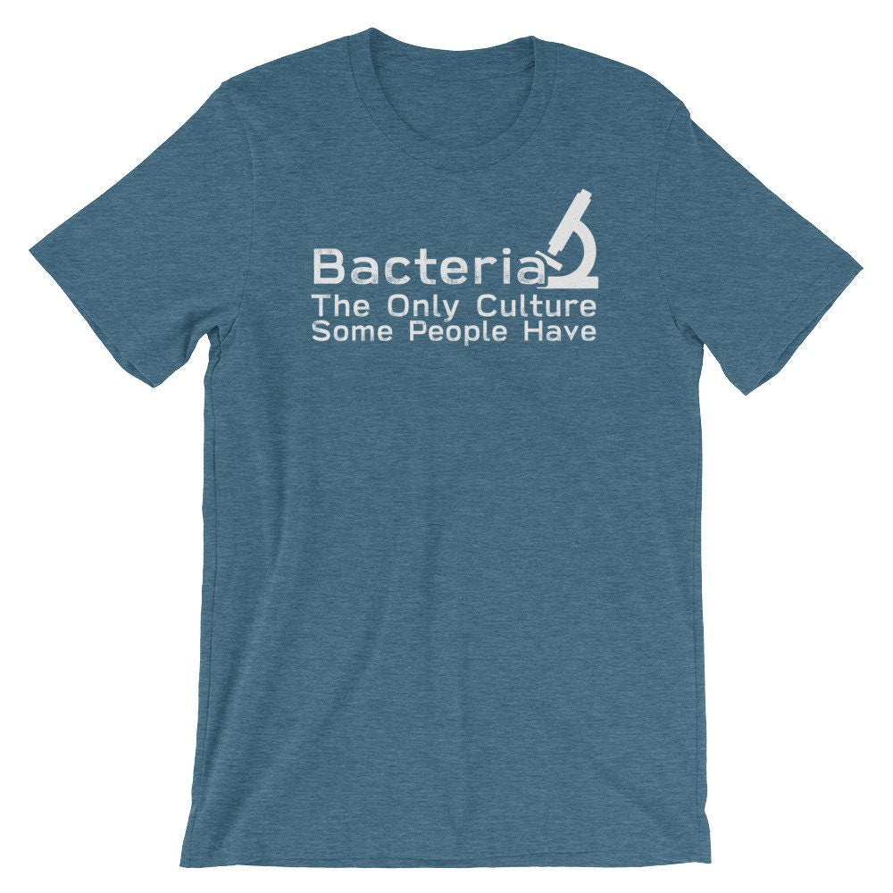 Unisex Funny Microbiogist Shirt, Microbiology Shirt - Bacteria The Only Culture Some People Have, Gift