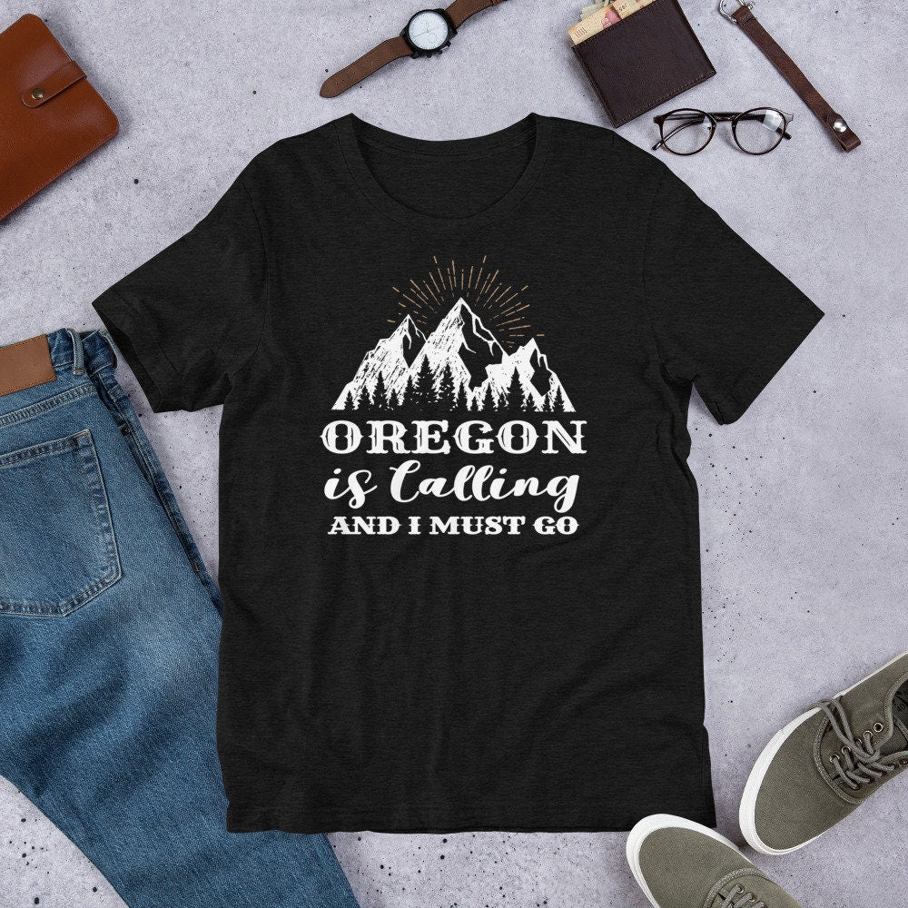 Unisex Oregon Is Calling And I Must Go - Oregon Shirt - Oregon State Shirt