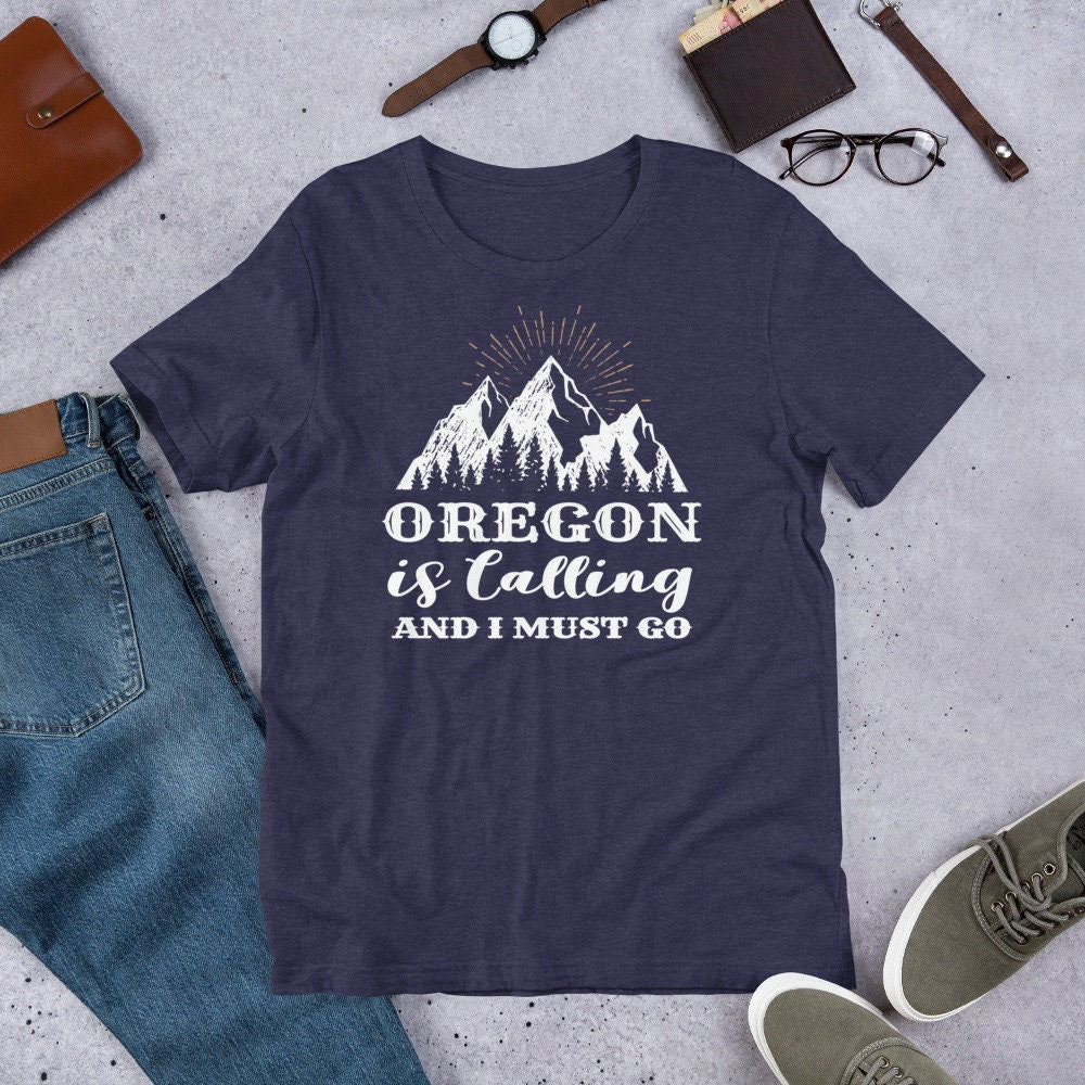 Unisex Oregon Is Calling And I Must Go - Oregon Shirt - Oregon State Shirt