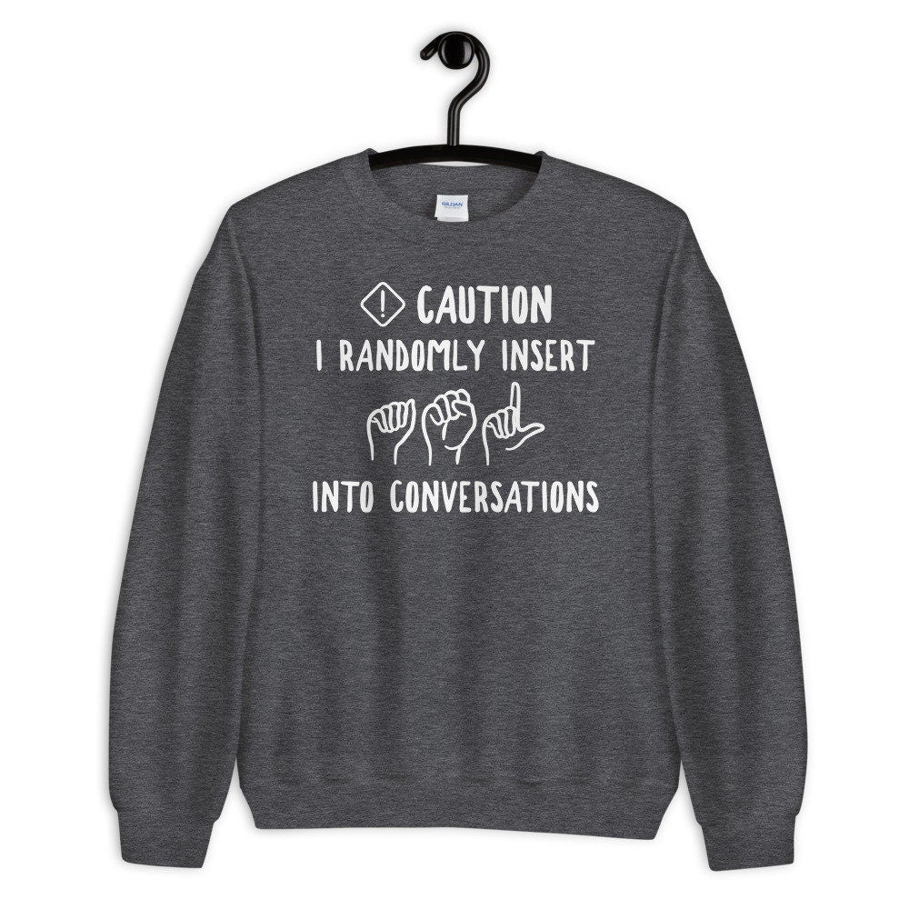 Funny ASL Sweatshirt - American Sign Language Sweatshirt - Gift