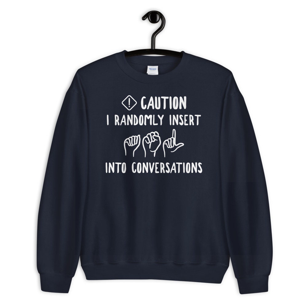 Funny ASL Sweatshirt - American Sign Language Sweatshirt - Gift