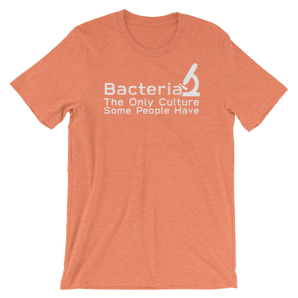 Unisex Funny Microbiogist Shirt, Microbiology Shirt - Bacteria The Only Culture Some People Have, Gift