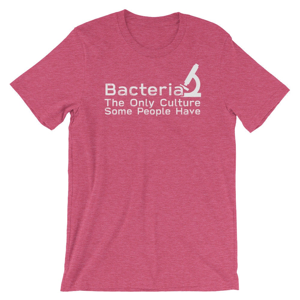 Unisex Funny Microbiogist Shirt, Microbiology Shirt - Bacteria The Only Culture Some People Have, Gift