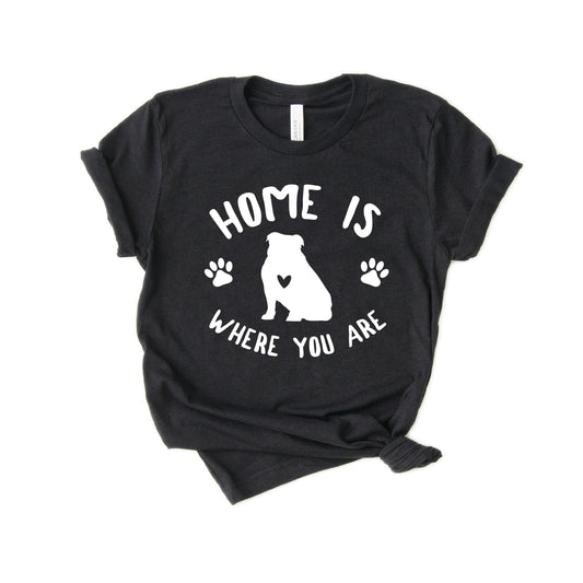 Bulldog Shirt - British Bulldog Shirt - Gift - Home is where you are [Unisex Shirt]