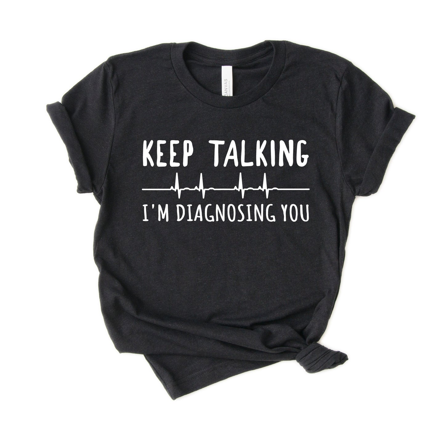 Keep Talking I'm Diagnosing You - Funny Psychologist Shirt, Psychology Student, Psychology Teacher Tee, Gift [Unisex Shirt]