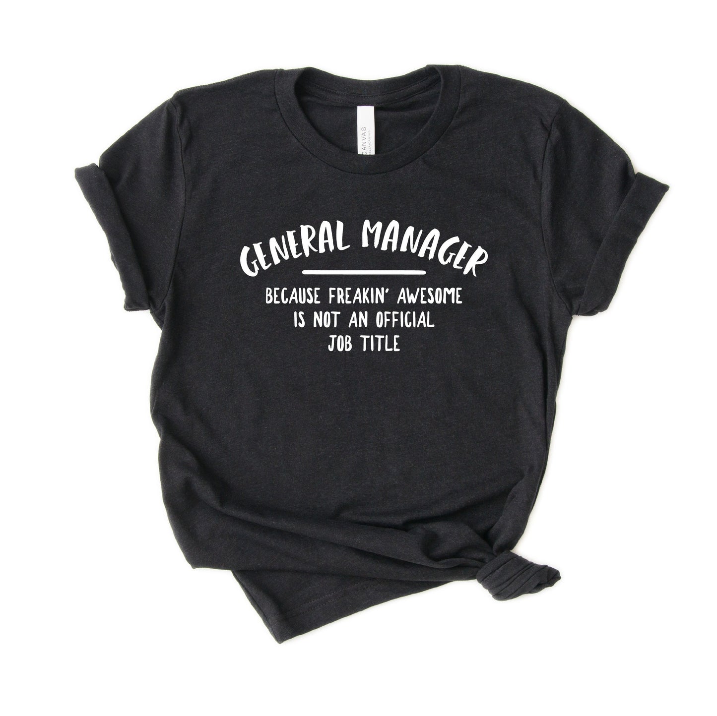 Funny General Manager Shirt, Gift [Unisex Tee]