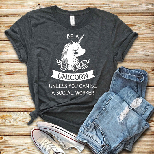 Funny Social Worker Shirt - Social Work Shirt - Be a unicorn unless you can be a social worker, Gift