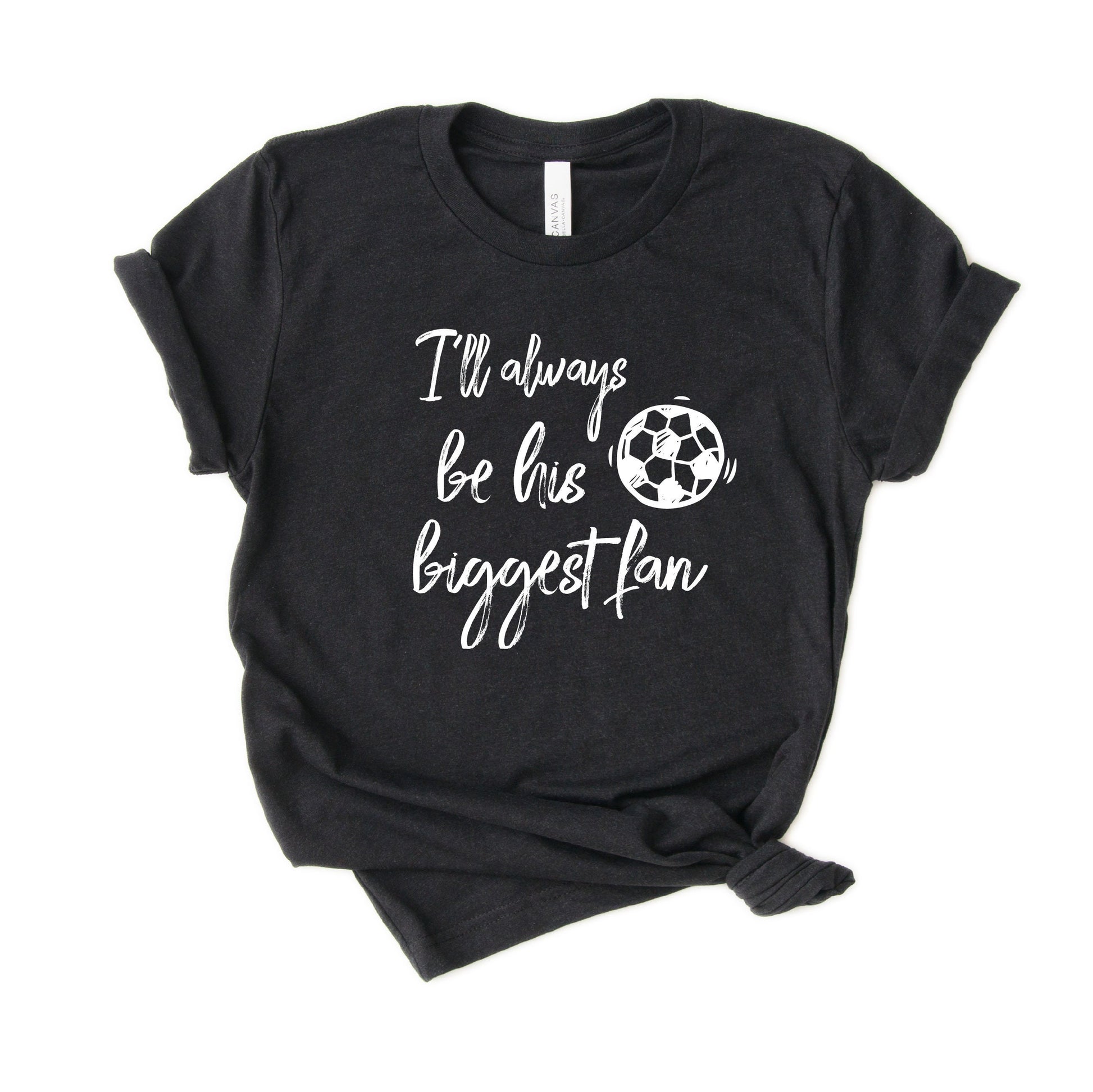 I'll always be her biggest fan - Soccer Mom Shirt [Unisex Tee]