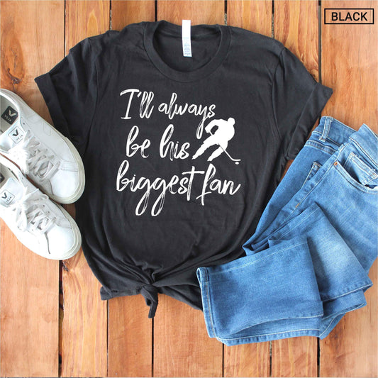 Unisex I'll always be his biggest fan - Hockey Mom Shirt - Hockey Dad Shirt